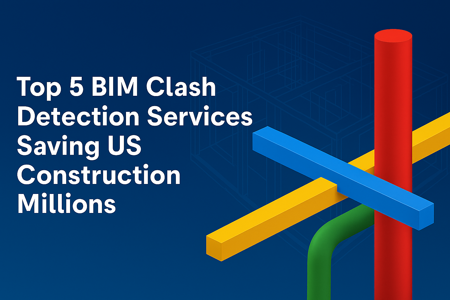 BIM Clash Detection Services Saving US Construction Millions